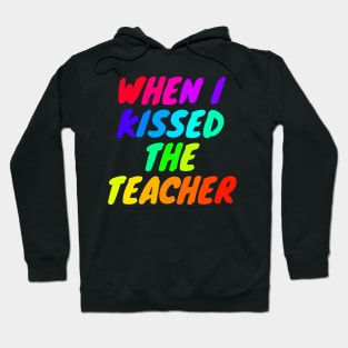 When i kissed the teacher Hoodie